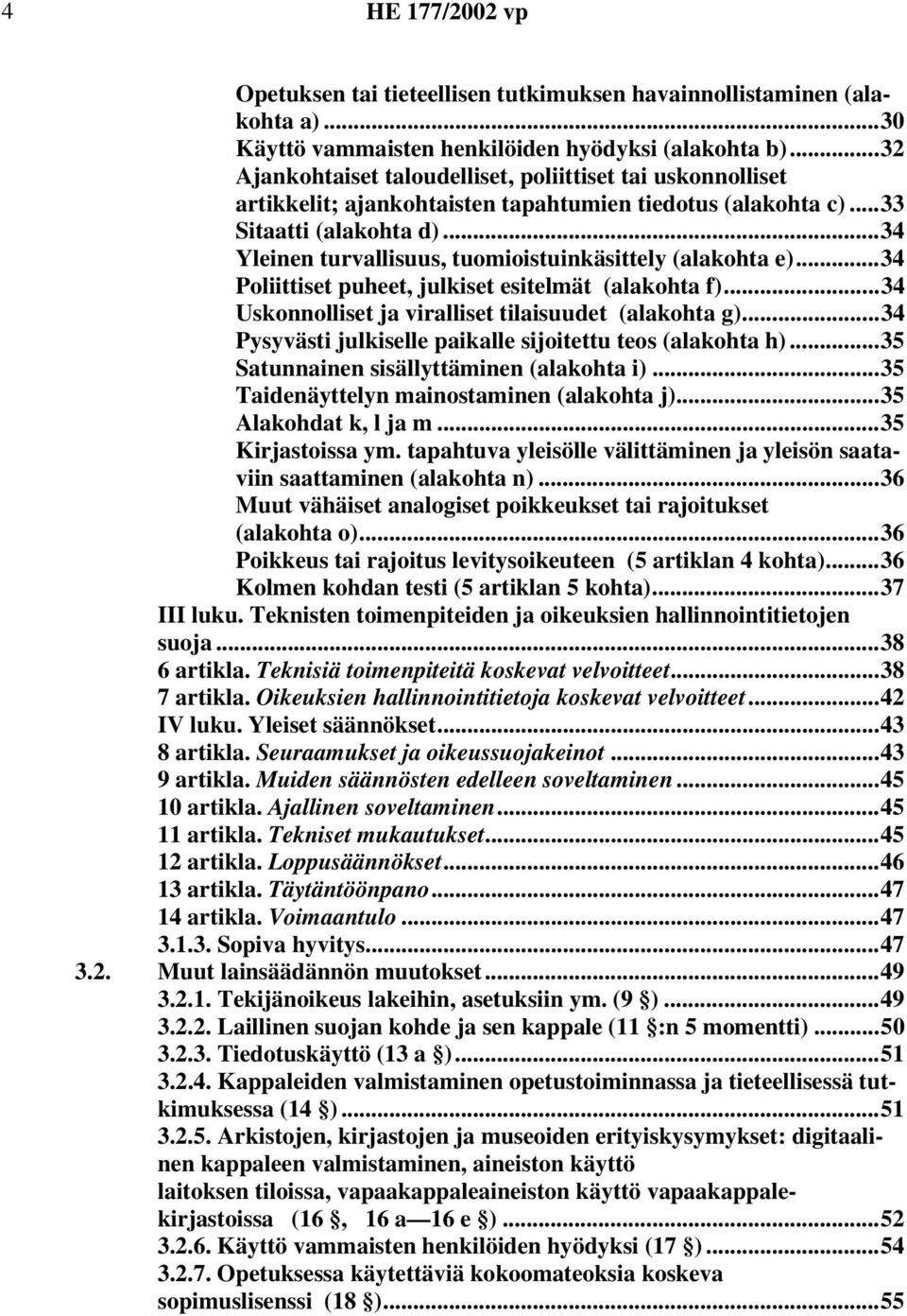 ..34 Yleinen turvallisuus, tuomioistuinkäsittely (alakohta e)...34 Poliittiset puheet, julkiset esitelmät (alakohta f)...34 Uskonnolliset ja viralliset tilaisuudet (alakohta g).
