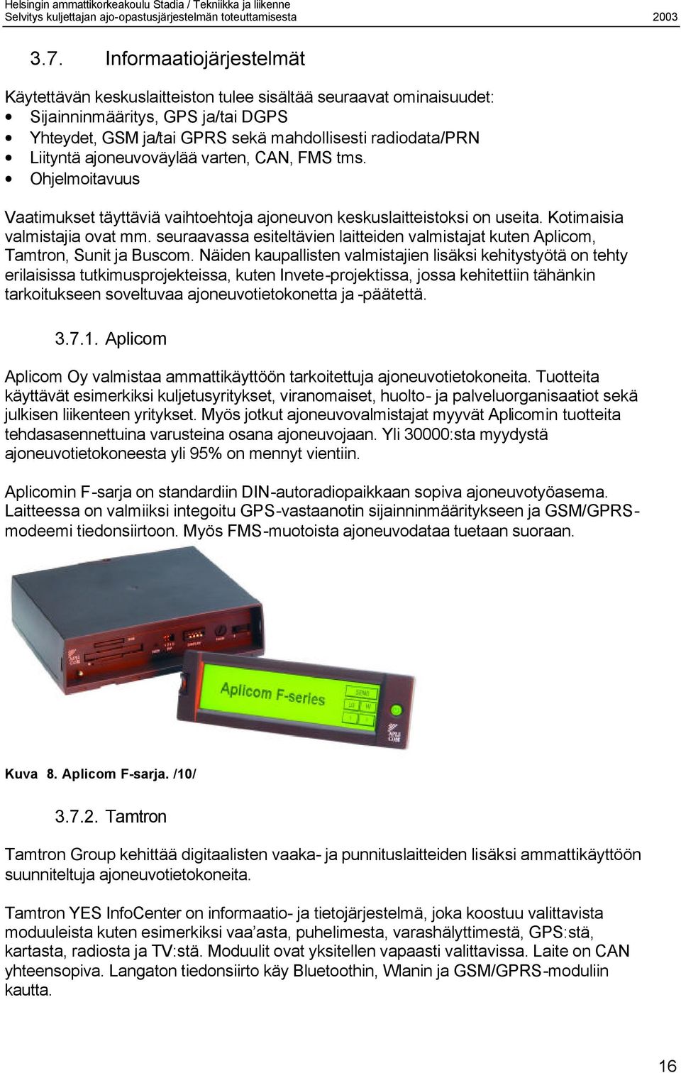 seuraavassa esiteltävien laitteiden valmistajat kuten Aplicom, Tamtron, Sunit ja Buscom.