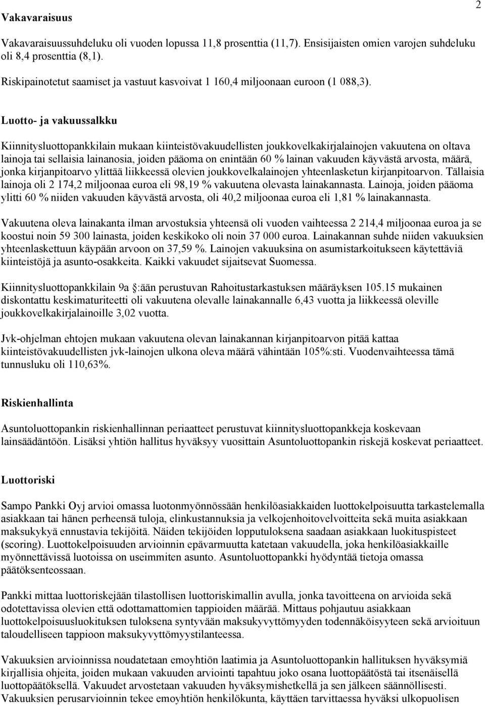 Luotto- ja vakuussalkku Kiinnitysluottopankkilain mukaan kiinteistövakuudellisten joukkovelkakirjalainojen vakuutena on oltava lainoja tai sellaisia lainanosia, joiden pääoma on enintään 60 % lainan