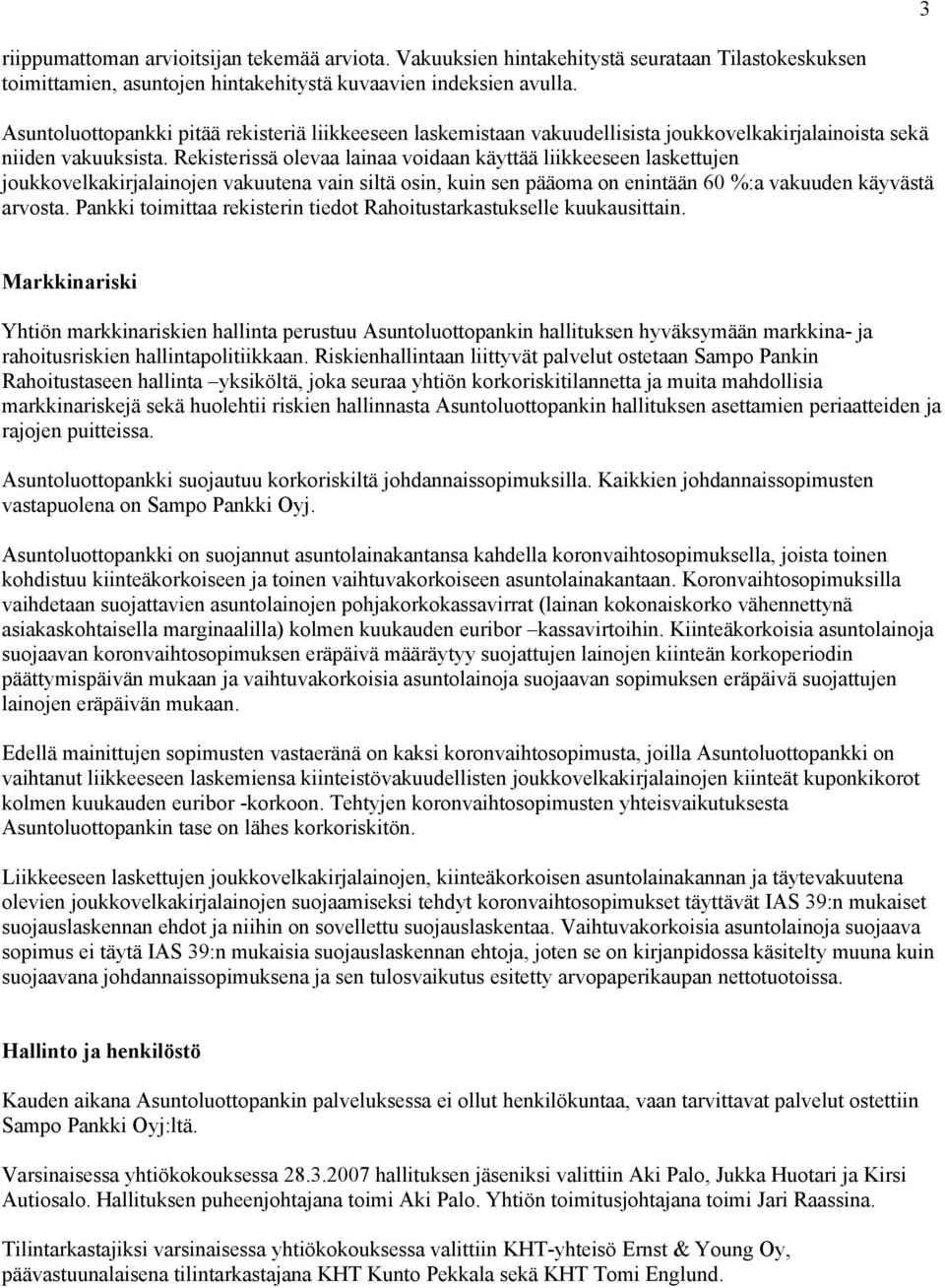 Rekisterissä olevaa lainaa voidaan käyttää liikkeeseen laskettujen joukkovelkakirjalainojen vakuutena vain siltä osin, kuin sen pääoma on enintään 60 %:a vakuuden käyvästä arvosta.