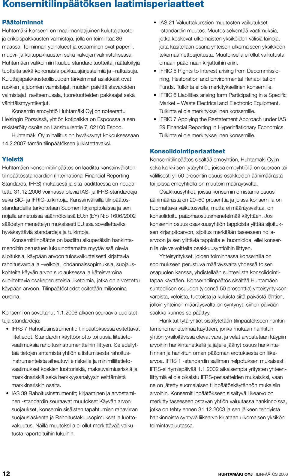 Huhtamäen valikoimiin kuuluu standardituotteita, räätälöityjä tuotteita sekä kokonaisia pakkausjärjestelmiä ja ratkaisuja.