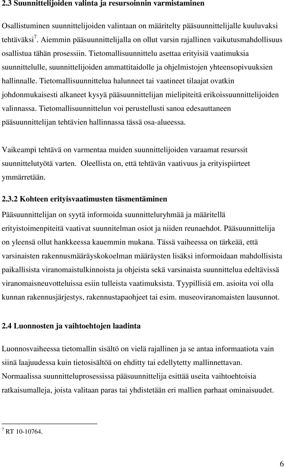 Tietomallisuunnittelu asettaa erityisiä vaatimuksia suunnittelulle, suunnittelijoiden ammattitaidolle ja ohjelmistojen yhteensopivuuksien hallinnalle.