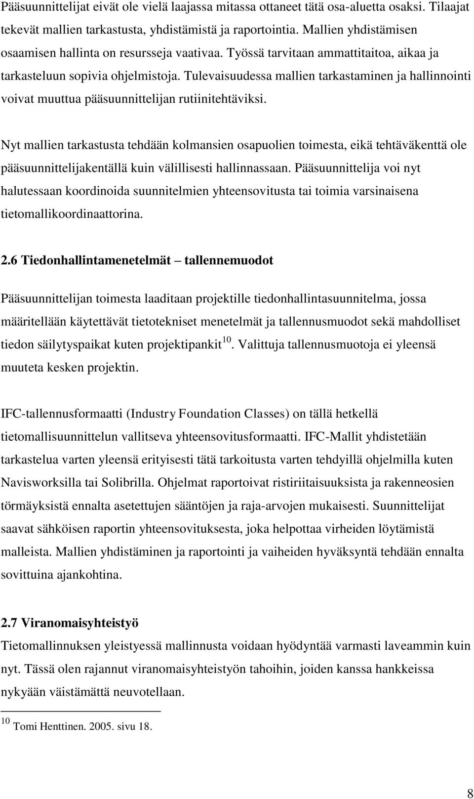 Tulevaisuudessa mallien tarkastaminen ja hallinnointi voivat muuttua pääsuunnittelijan rutiinitehtäviksi.