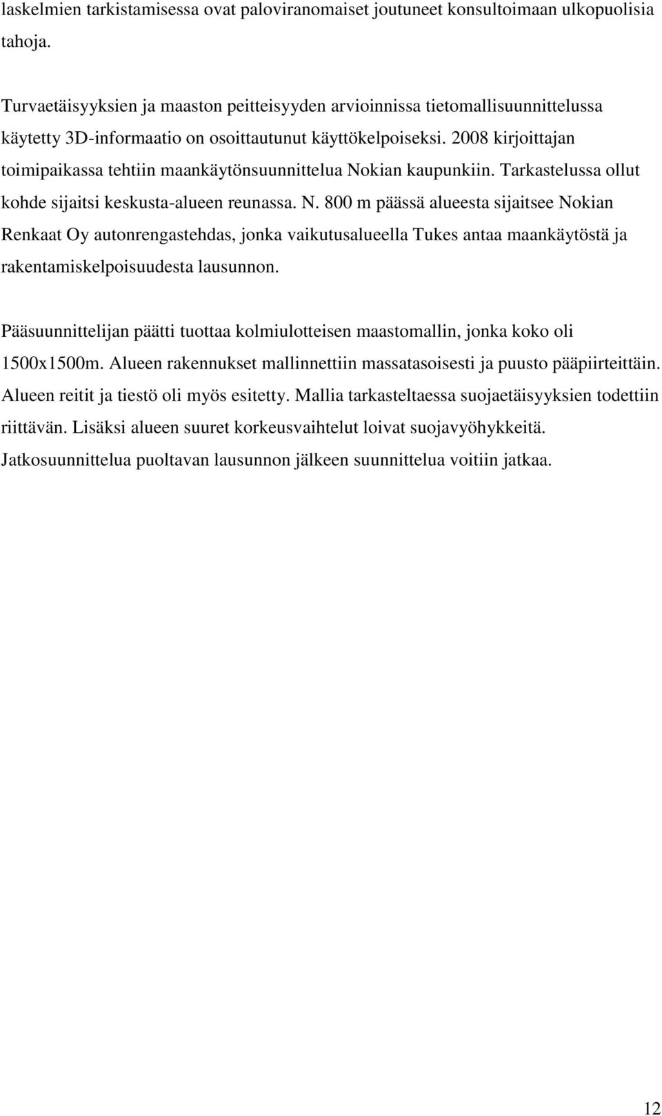 2008 kirjoittajan toimipaikassa tehtiin maankäytönsuunnittelua No