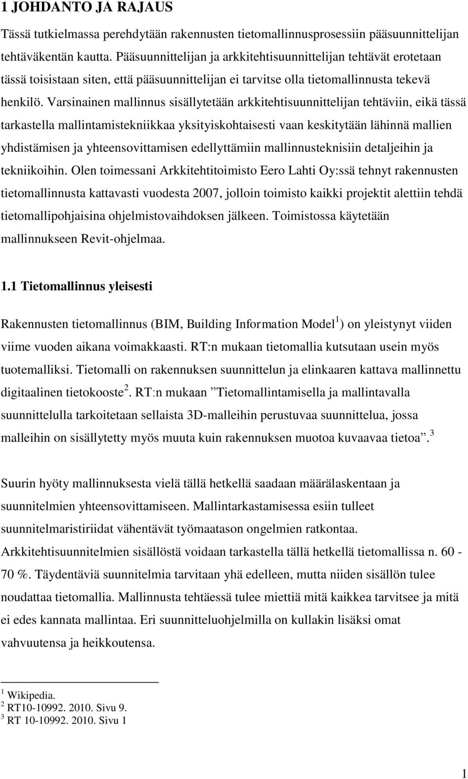 Varsinainen mallinnus sisällytetään arkkitehtisuunnittelijan tehtäviin, eikä tässä tarkastella mallintamistekniikkaa yksityiskohtaisesti vaan keskitytään lähinnä mallien yhdistämisen ja