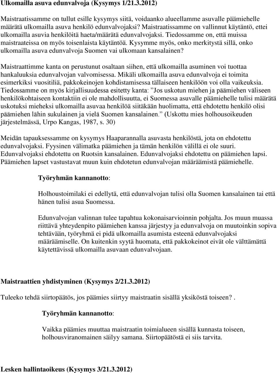 Kysymme myös, onko merkitystä sillä, onko ulkomailla asuva edunvalvoja Suomen vai ulkomaan kansalainen?