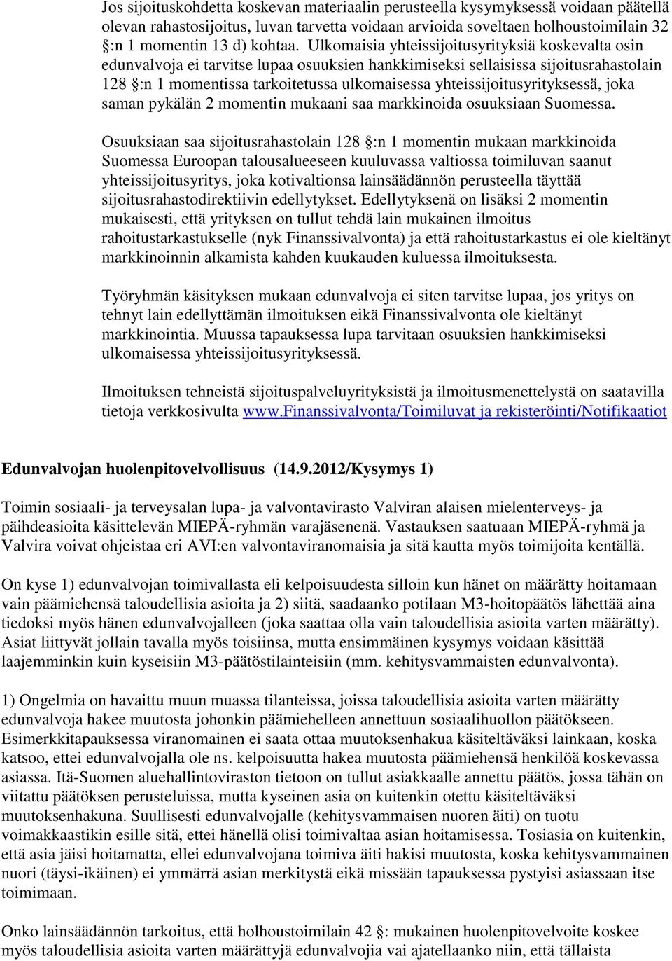 yhteissijoitusyrityksessä, joka saman pykälän 2 momentin mukaani saa markkinoida osuuksiaan Suomessa.