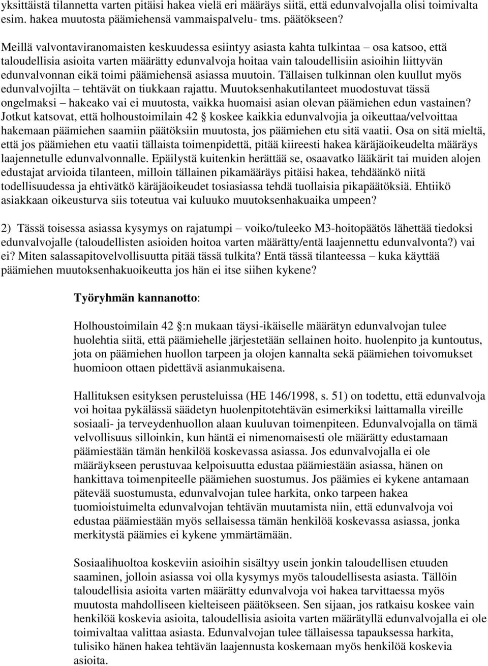 edunvalvonnan eikä toimi päämiehensä asiassa muutoin. Tällaisen tulkinnan olen kuullut myös edunvalvojilta tehtävät on tiukkaan rajattu.