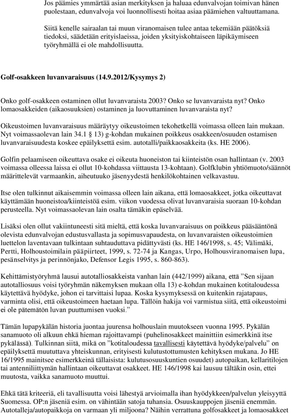 Golf-osakkeen luvanvaraisuus (14.9.2012/Kysymys 2) Onko golf-osakkeen ostaminen ollut luvanvaraista 2003? Onko se luvanvaraista nyt?