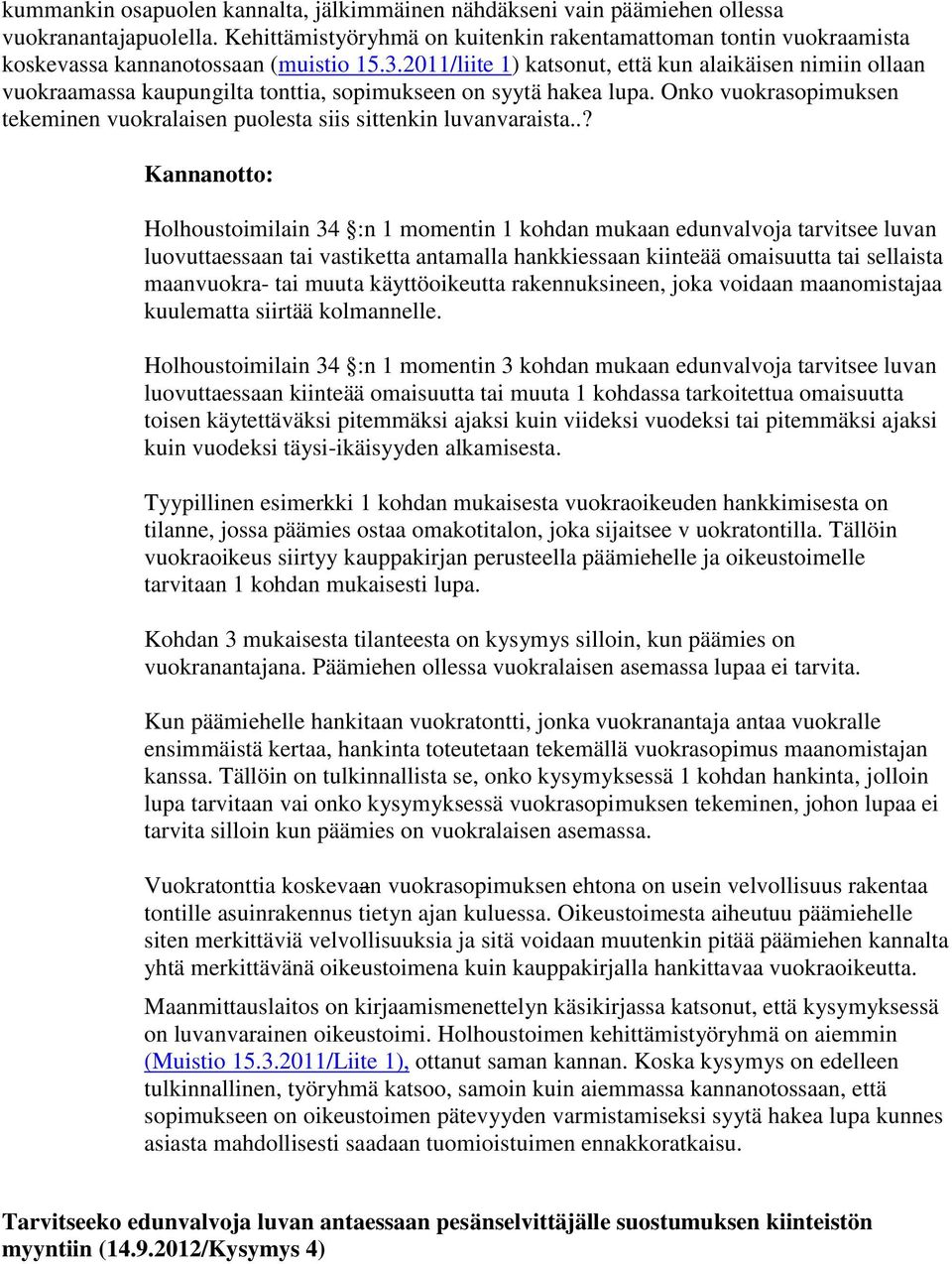 2011/liite 1) katsonut, että kun alaikäisen nimiin ollaan vuokraamassa kaupungilta tonttia, sopimukseen on syytä hakea lupa.