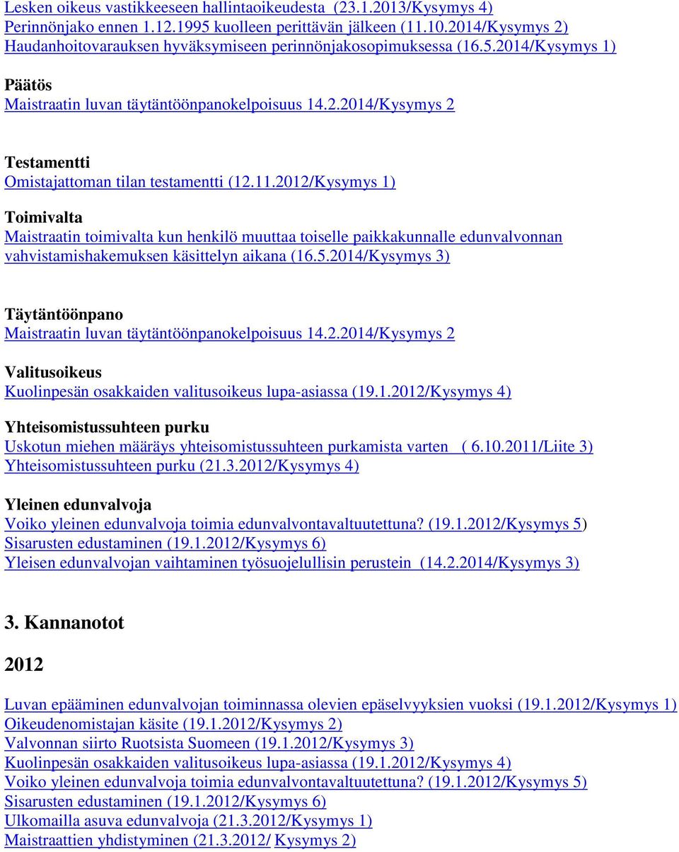 11.2012/Kysymys 1) Toimivalta Maistraatin toimivalta kun henkilö muuttaa toiselle paikkakunnalle edunvalvonnan vahvistamishakemuksen käsittelyn aikana (16.5.