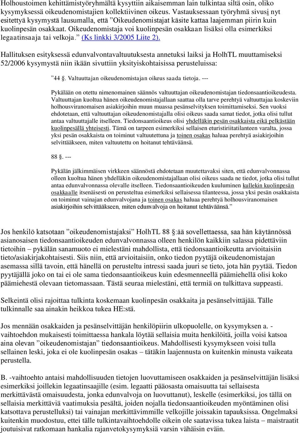 Oikeudenomistaja voi kuolinpesän osakkaan lisäksi olla esimerkiksi legaatinsaaja tai velkoja. (Ks linkki 3/2005 Liite 2).