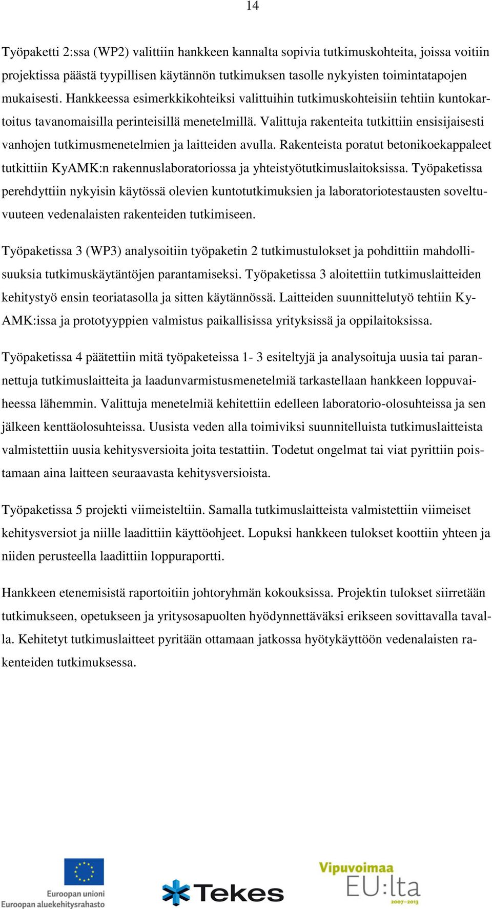 Valittuja rakenteita tutkittiin ensisijaisesti vanhojen tutkimusmenetelmien ja laitteiden avulla.