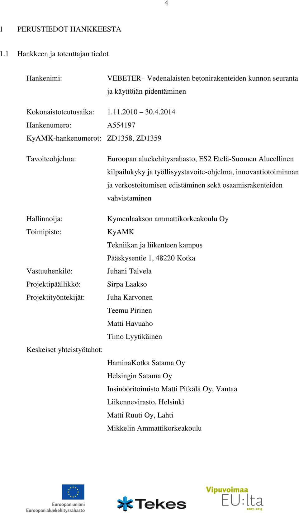 aluekehitysrahasto, ES2 Etelä-Suomen Alueellinen kilpailukyky ja työllisyystavoite-ohjelma, innovaatiotoiminnan ja verkostoitumisen edistäminen sekä osaamisrakenteiden vahvistaminen Kymenlaakson