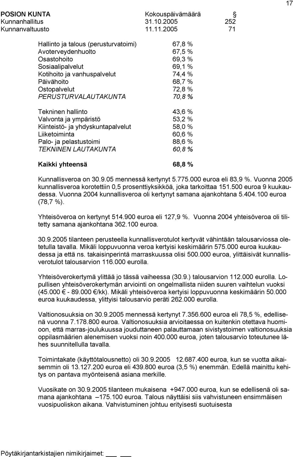 PERUSTURVALAUTAKUNTA 70,8 % Tekninen hallinto 43,6 % Valvonta ja ympäristö 53,2 % Kiinteistö- ja yhdyskuntapalvelut 58,0 % Liiketoiminta 60,6 % Palo- ja pelastustoimi 88,6 % TEKNINEN LAUTAKUNTA 60,8