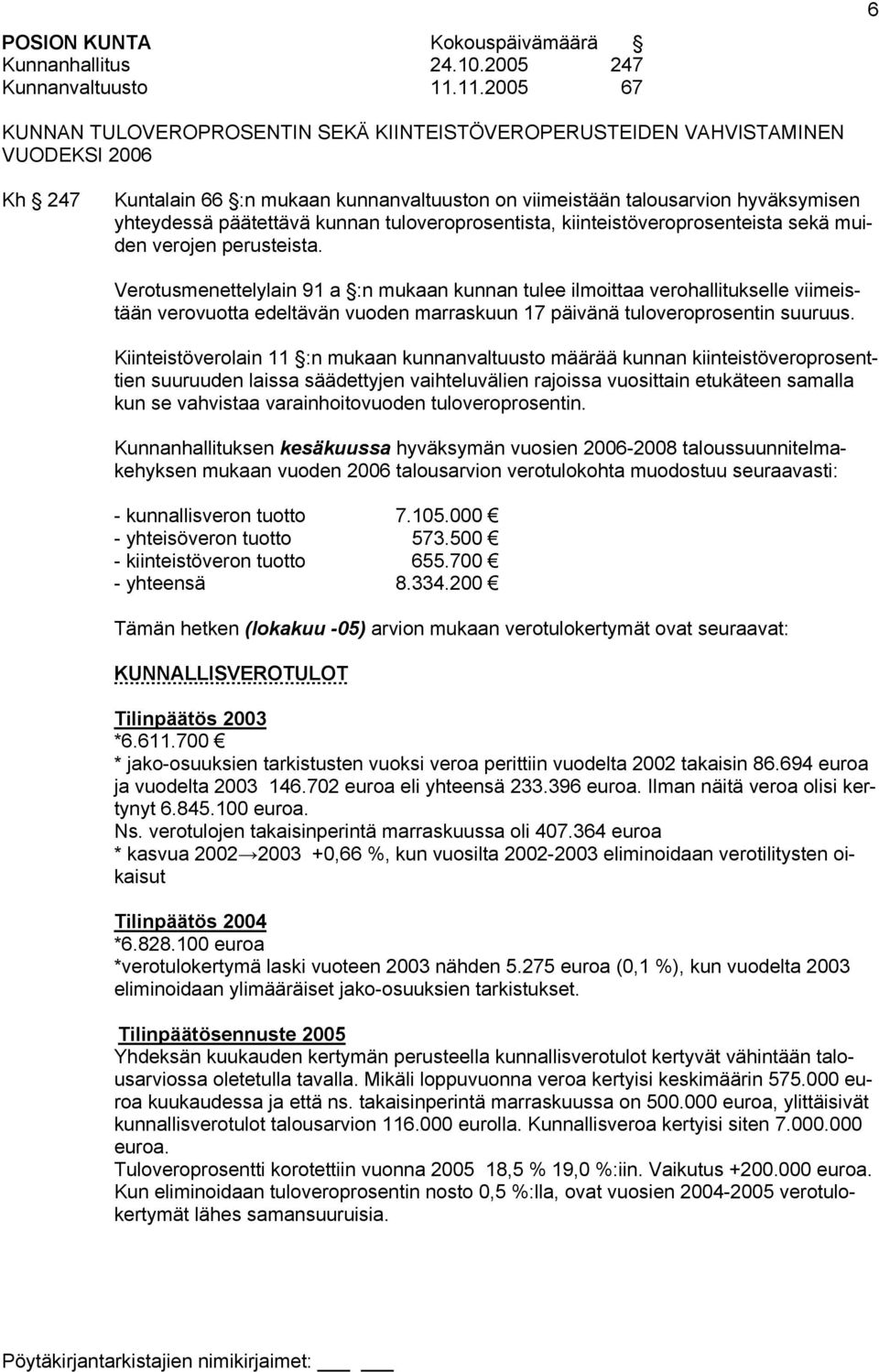 päätettävä kunnan tuloveroprosentista, kiinteistöveroprosenteista sekä muiden verojen perusteista.