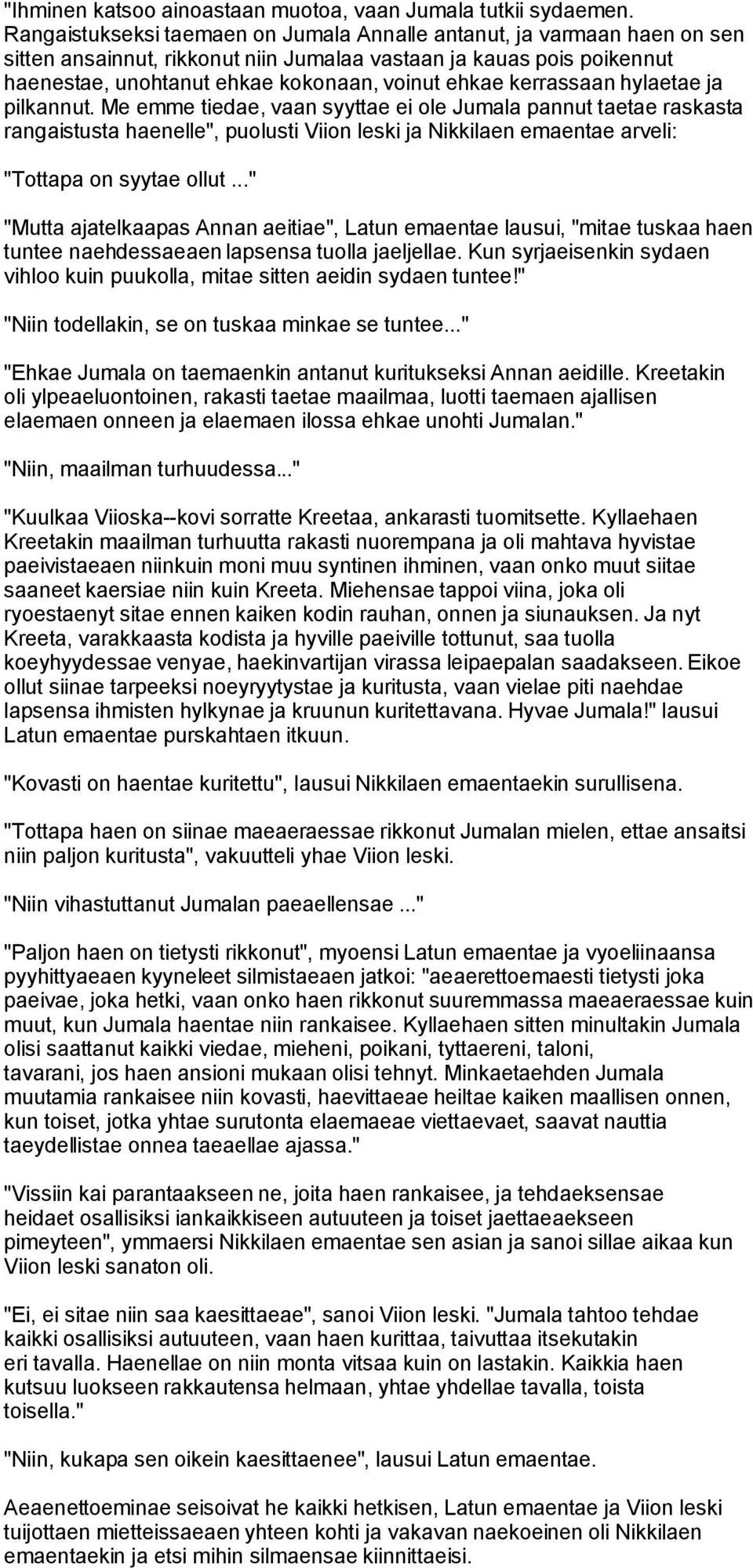 kerrassaan hylaetae ja pilkannut. Me emme tiedae, vaan syyttae ei ole Jumala pannut taetae raskasta rangaistusta haenelle", puolusti Viion leski ja Nikkilaen emaentae arveli: "Tottapa on syytae ollut.