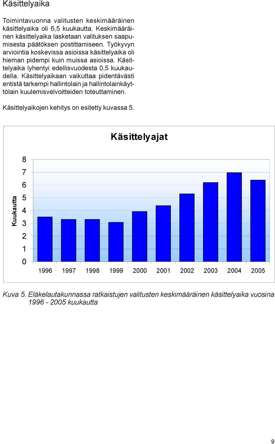 Käsittelyaikaan vaikuttaa pidentävästi entistä tarkempi hallintolain ja hallintolainkäyttölain kuulemisvelvoitteiden toteuttaminen.