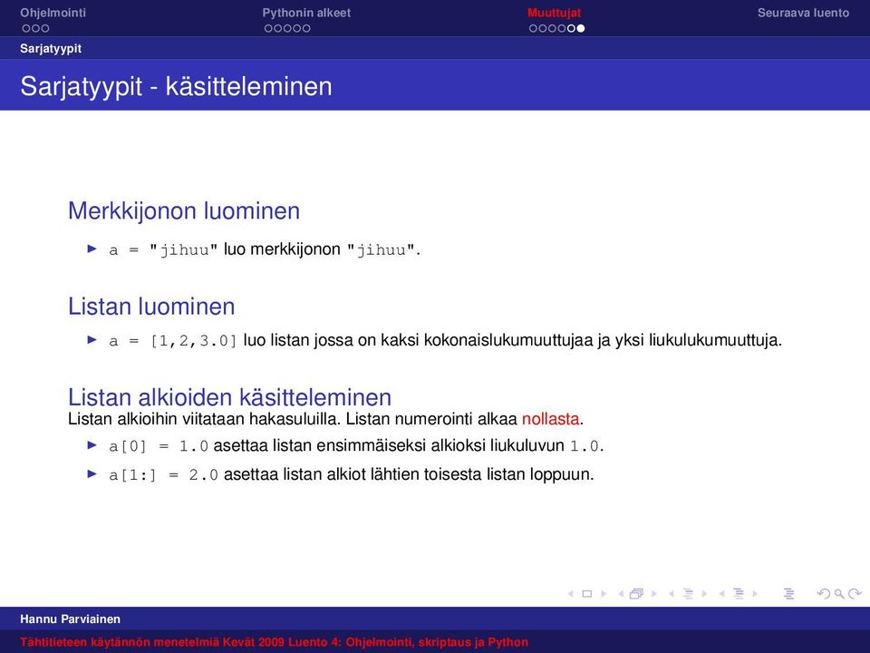 Listan alkioiden käsitteleminen Listan alkioihin viitataan hakasuluilla. Listan numerointi alkaa nollasta.