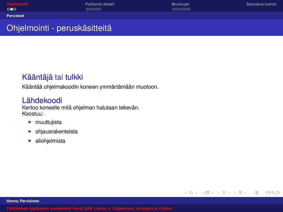 Lähdekoodi Kertoo koneelle mitä ohjelman halutaan