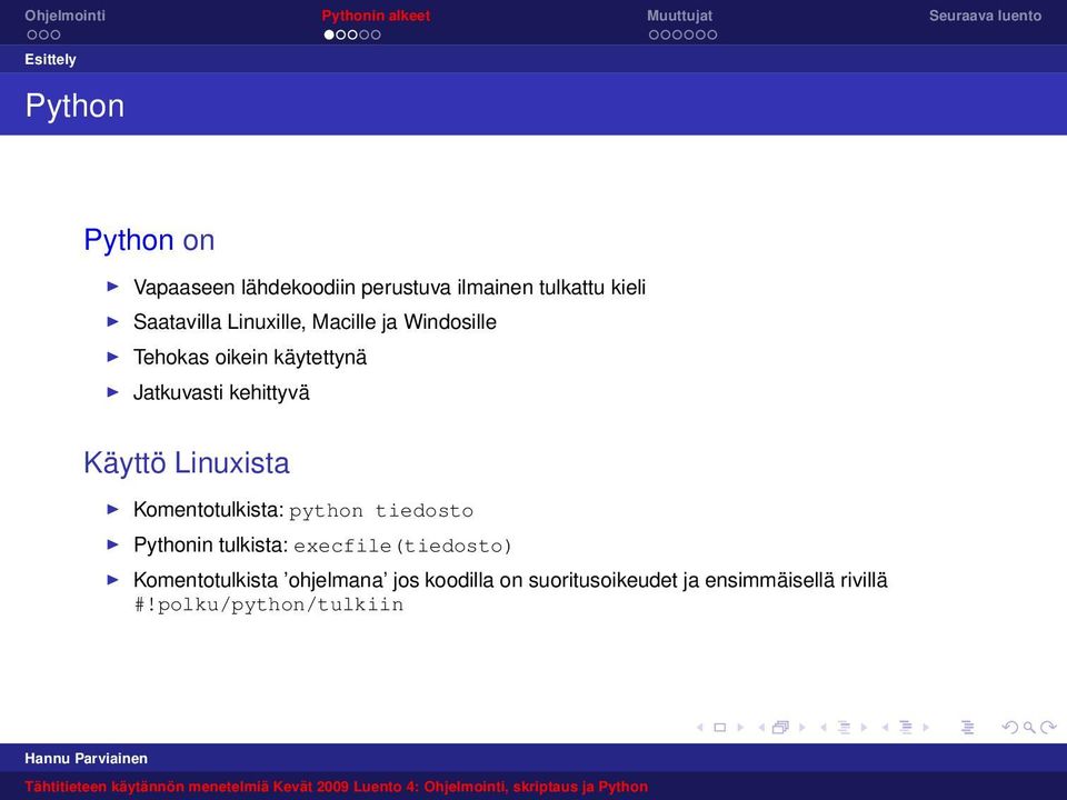 Käyttö Linuxista Komentotulkista: python tiedosto Pythonin tulkista: execfile(tiedosto)