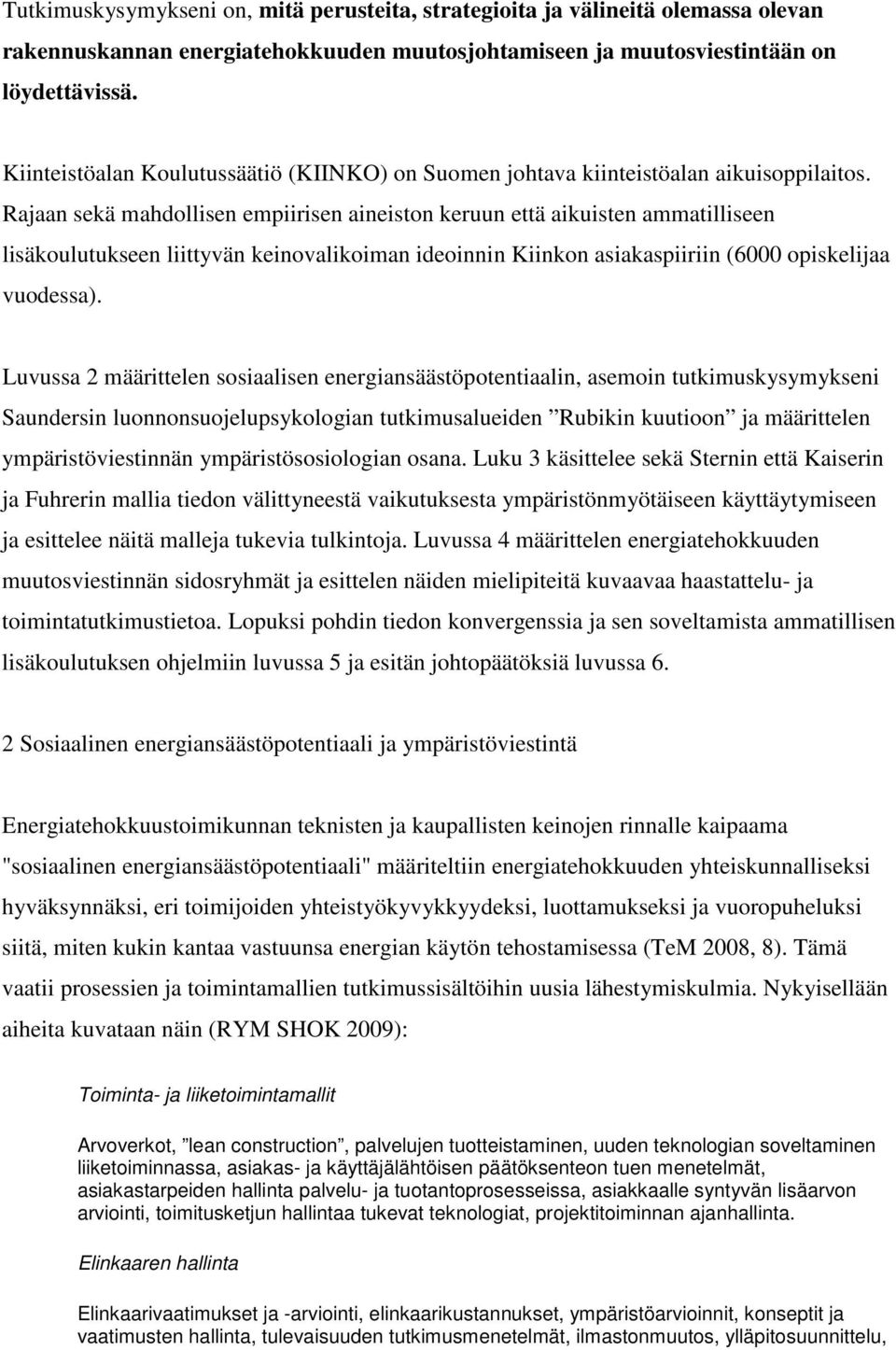 Rajaan sekä mahdollisen empiirisen aineiston keruun että aikuisten ammatilliseen lisäkoulutukseen liittyvän keinovalikoiman ideoinnin Kiinkon asiakaspiiriin (6000 opiskelijaa vuodessa).