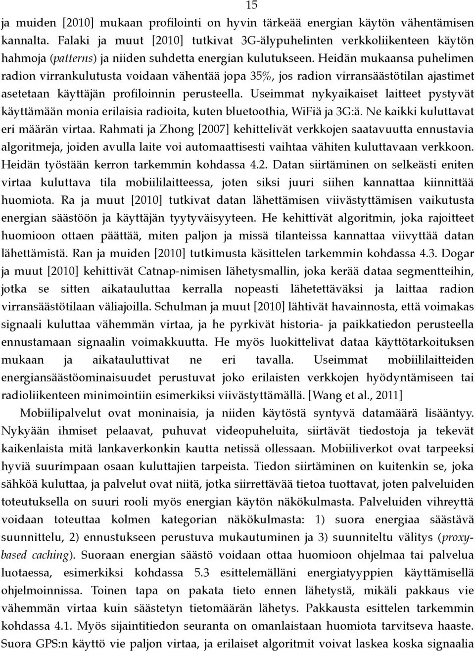 Heidän mukaansa puhelimen radion virrankulutusta voidaan vähentää jopa 35%, jos radion virransäästötilan ajastimet asetetaan käyttäjän profloinnin perusteella.