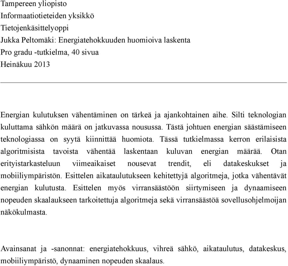 Tässä tutkielmassa kerron erilaisista algoritmisista tavoista vähentää laskentaan kuluvan energian määrää.