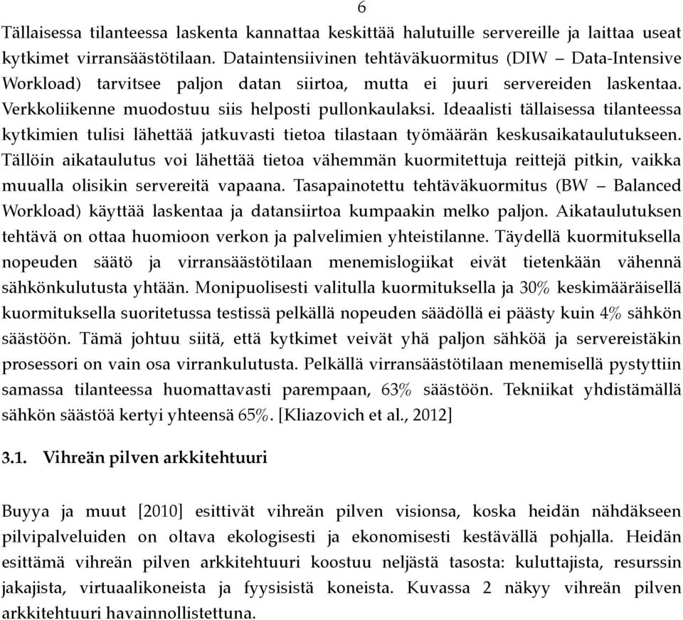 Ideaalisti tällaisessa tilanteessa kytkimien tulisi lähettää jatkuvasti tietoa tilastaan työmäärän keskusaikataulutukseen.