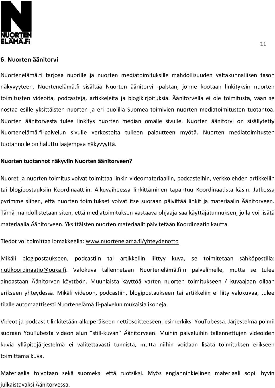 Nuorten äänitorvesta tulee linkitys nuorten median omalle sivulle. Nuorten äänitorvi on sisällytetty Nuortenelämä.fi-palvelun sivulle verkostolta tulleen palautteen myötä.