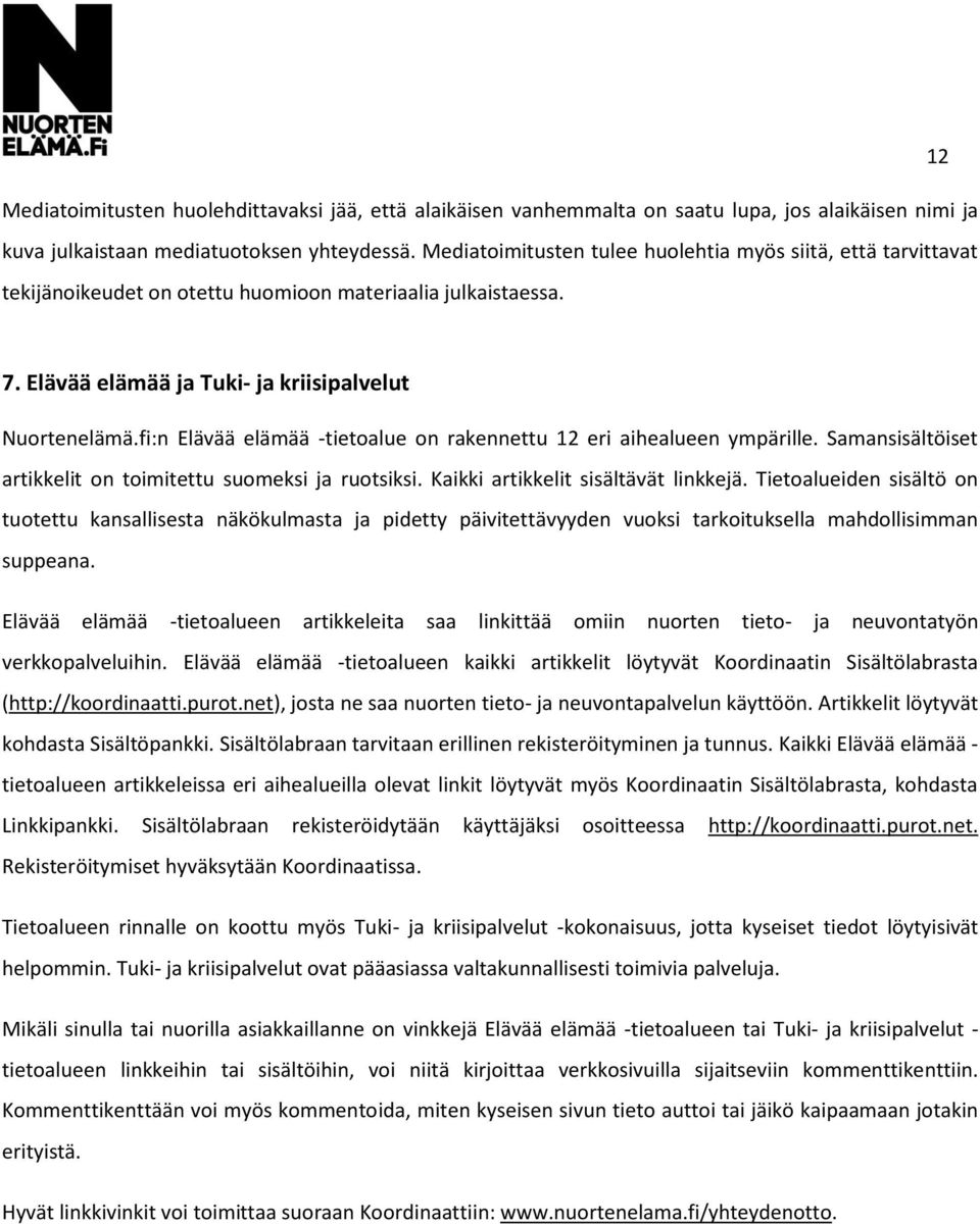 fi:n Elävää elämää -tietoalue on rakennettu 12 eri aihealueen ympärille. Samansisältöiset artikkelit on toimitettu suomeksi ja ruotsiksi. Kaikki artikkelit sisältävät linkkejä.