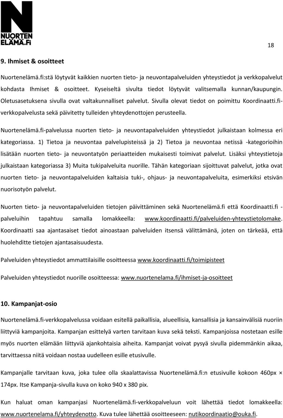 fiverkkopalvelusta sekä päivitetty tulleiden yhteydenottojen perusteella. Nuortenelämä.fi-palvelussa nuorten tieto- ja neuvontapalveluiden yhteystiedot julkaistaan kolmessa eri kategoriassa.