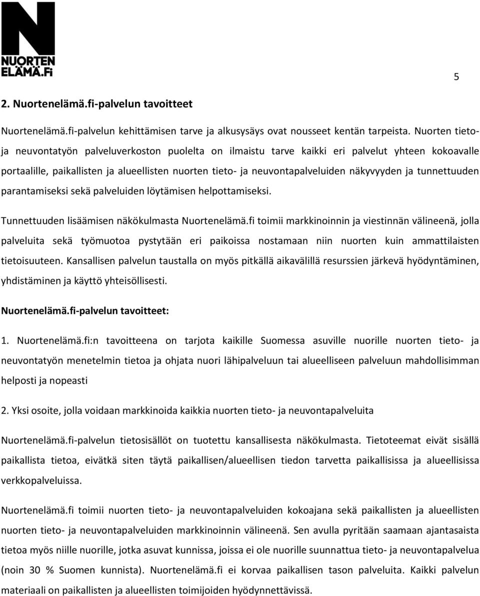 näkyvyyden ja tunnettuuden parantamiseksi sekä palveluiden löytämisen helpottamiseksi. Tunnettuuden lisäämisen näkökulmasta Nuortenelämä.