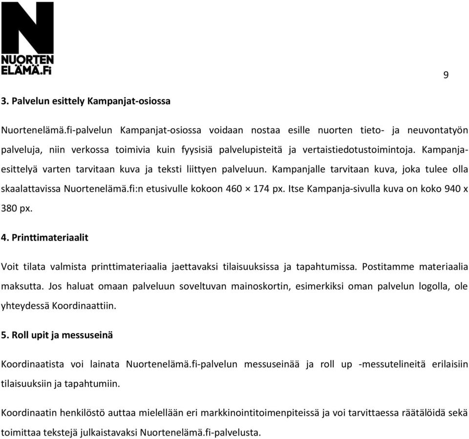 Kampanjaesittelyä varten tarvitaan kuva ja teksti liittyen palveluun. Kampanjalle tarvitaan kuva, joka tulee olla skaalattavissa Nuortenelämä.fi:n etusivulle kokoon 460 174 px.