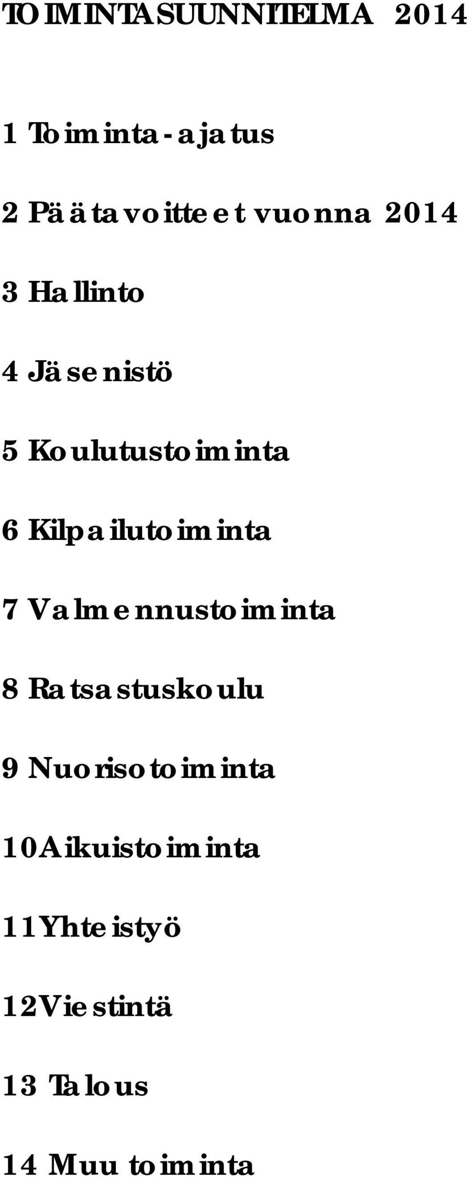 Kilpailutoiminta 7 Valmennustoiminta 8 Ratsastuskoulu 9