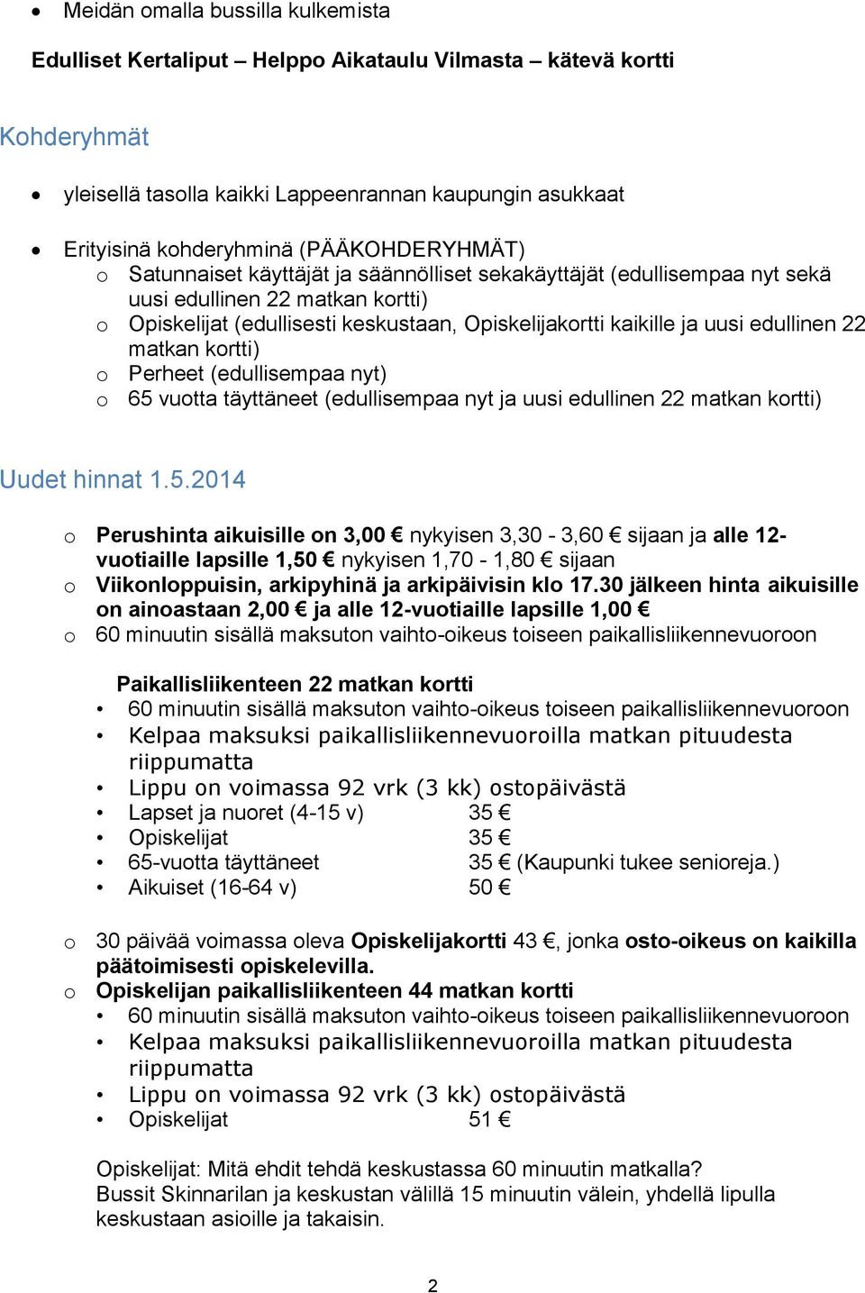 edullinen 22 matkan kortti) o Perheet (edullisempaa nyt) o 65 