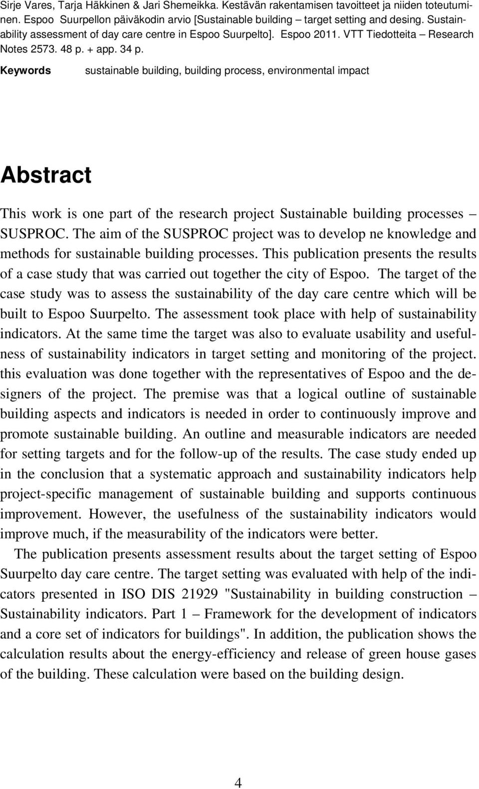Keywords sustainable building, building process, environmental impact Abstract This work is one part of the research project Sustainable building processes SUSPROC.