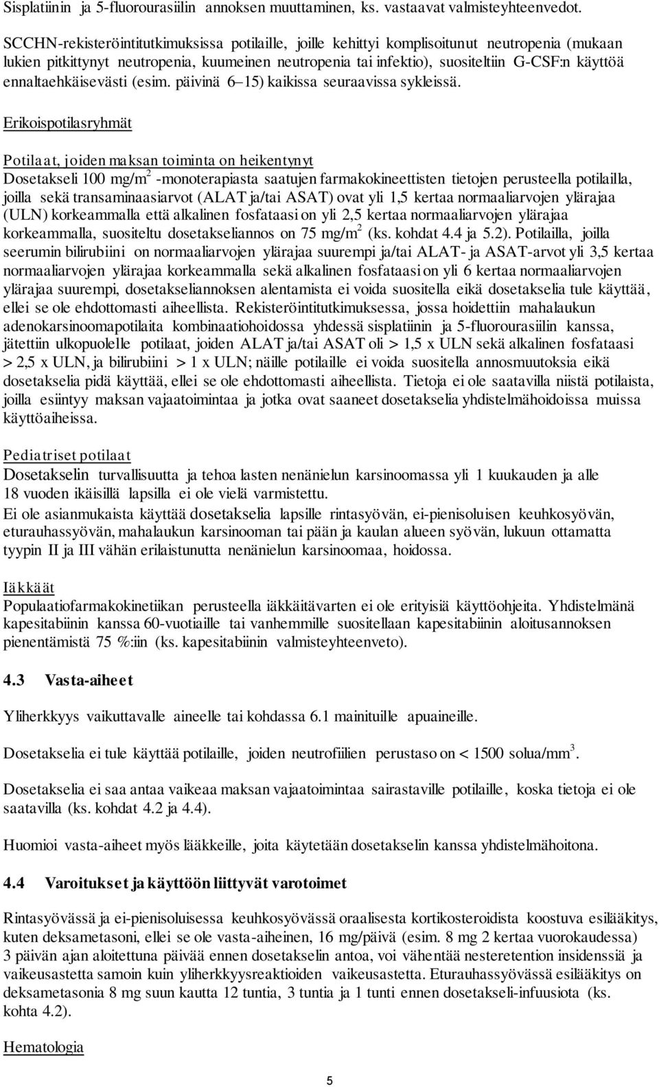 ennaltaehkäisevästi (esim. päivinä 6 15) kaikissa seuraavissa sykleissä.