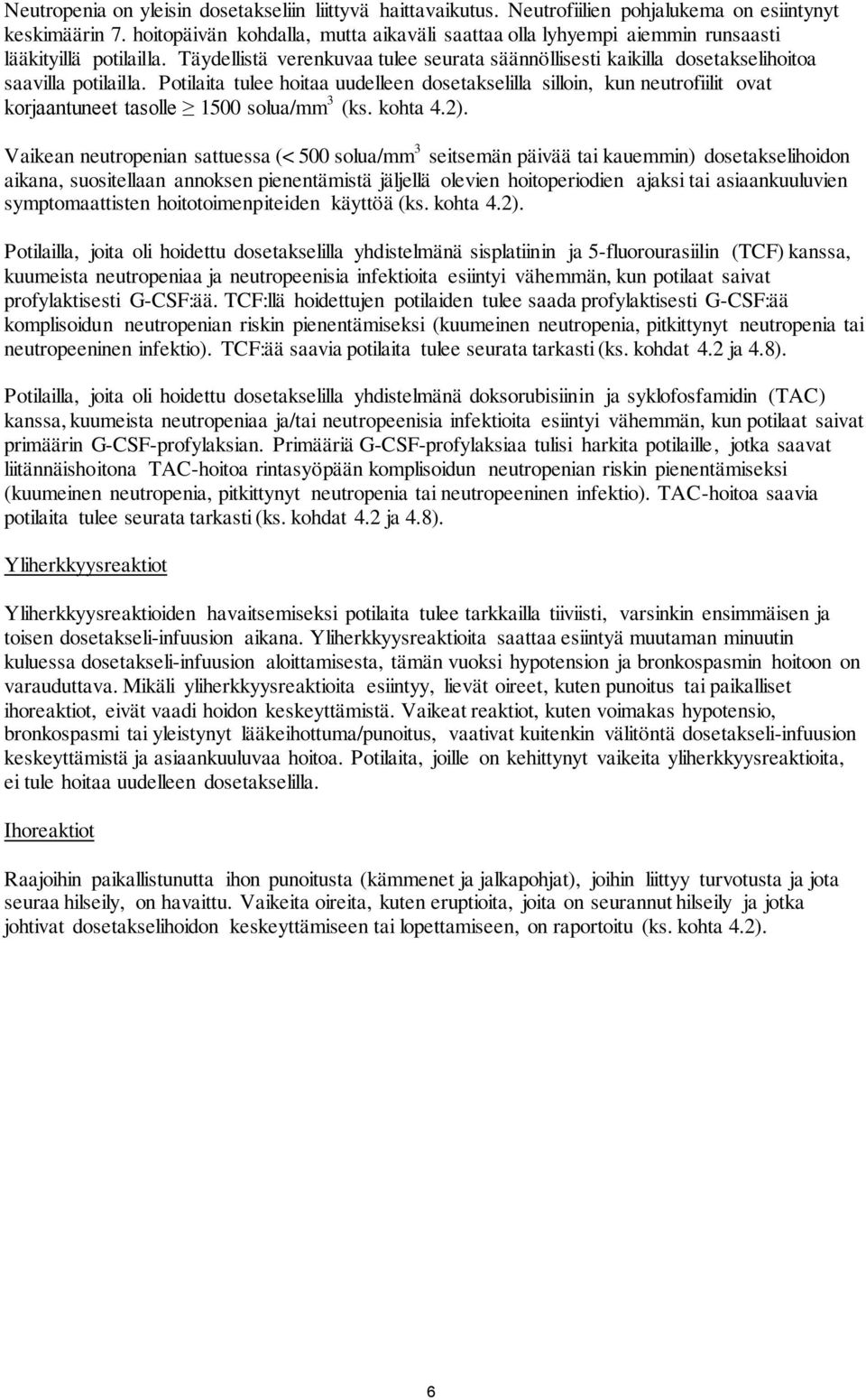 Potilaita tulee hoitaa uudelleen dosetakselilla silloin, kun neutrofiilit ovat korjaantuneet tasolle 1500 solua/mm 3 (ks. kohta 4.2).