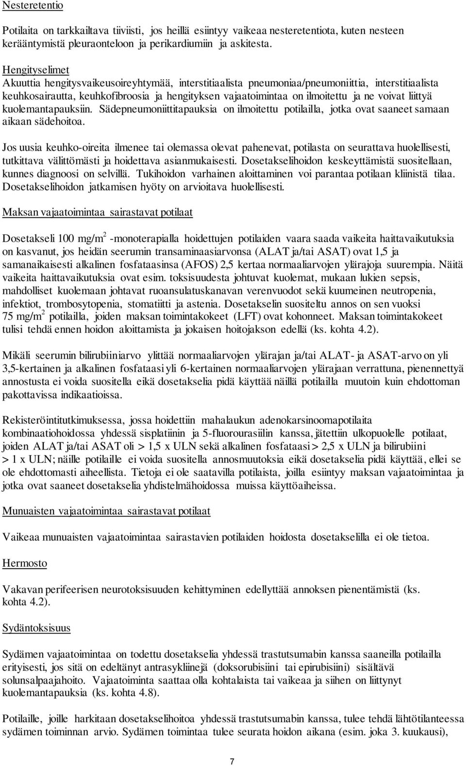 voivat liittyä kuolemantapauksiin. Sädepneumoniittitapauksia on ilmoitettu potilailla, jotka ovat saaneet samaan aikaan sädehoitoa.