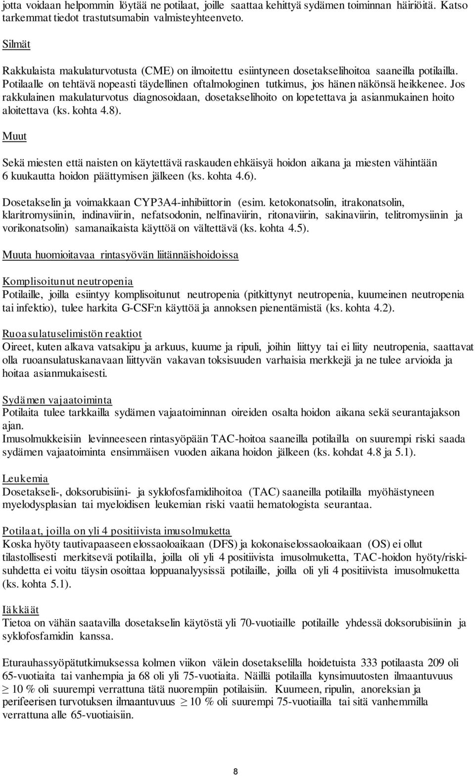 Potilaalle on tehtävä nopeasti täydellinen oftalmologinen tutkimus, jos hänen näkönsä heikkenee.