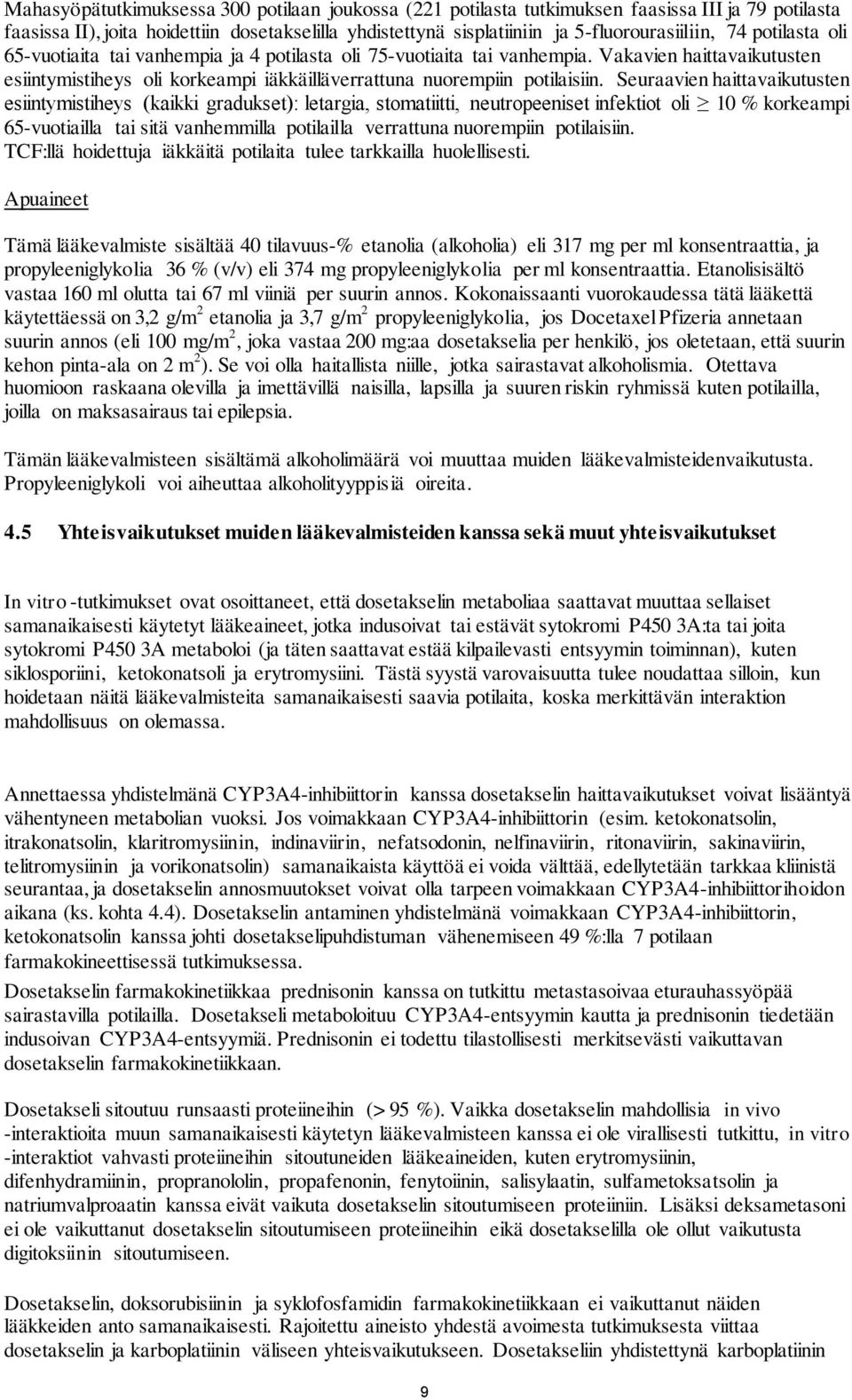 Seuraavien haittavaikutusten esiintymistiheys (kaikki gradukset): letargia, stomatiitti, neutropeeniset infektiot oli 10 % korkeampi 65-vuotiailla tai sitä vanhemmilla potilailla verrattuna