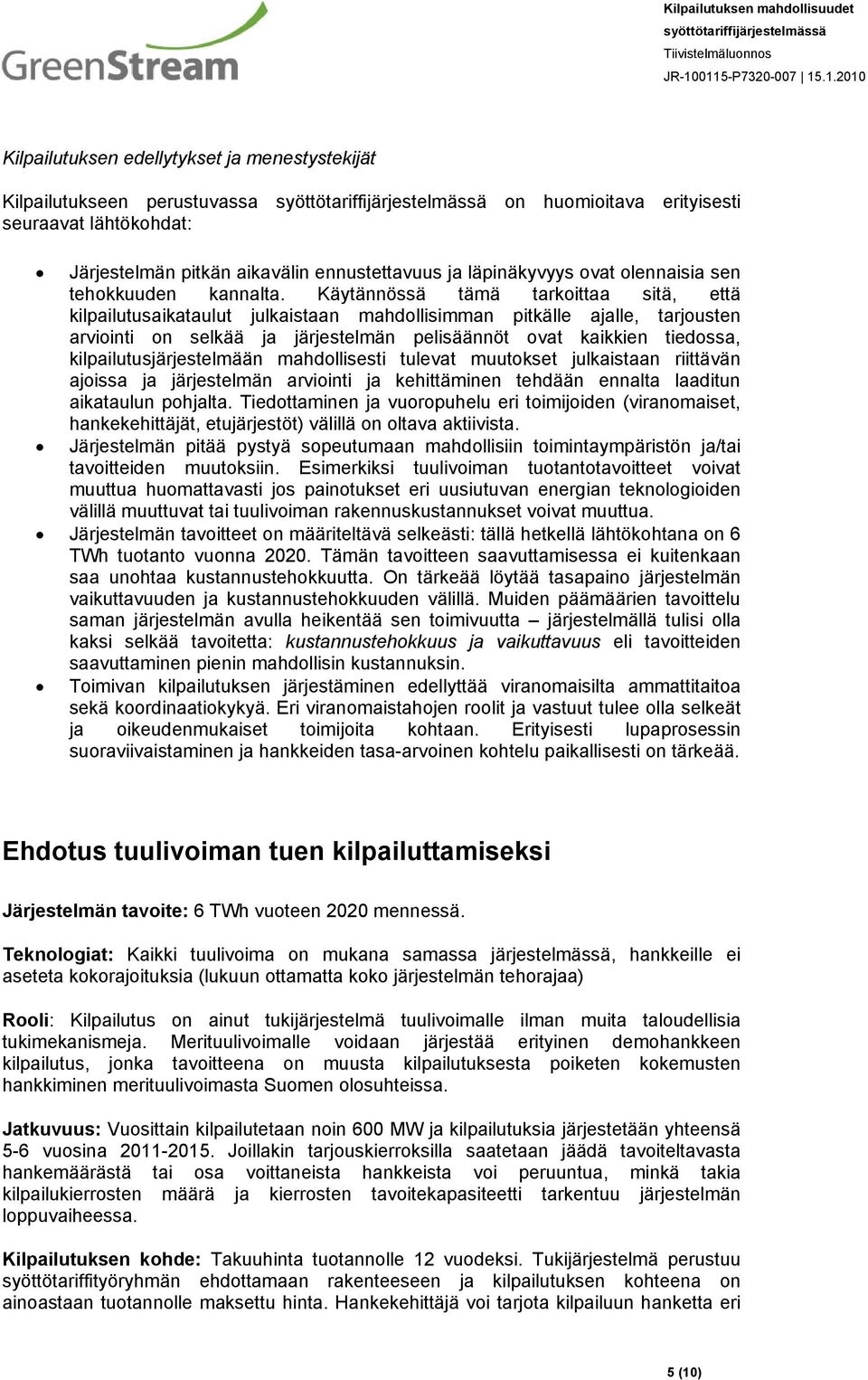 Käytännössä tämä tarkoittaa sitä, että kilpailutusaikataulut julkaistaan mahdollisimman pitkälle ajalle, tarjousten arviointi on selkää ja järjestelmän pelisäännöt ovat kaikkien tiedossa,