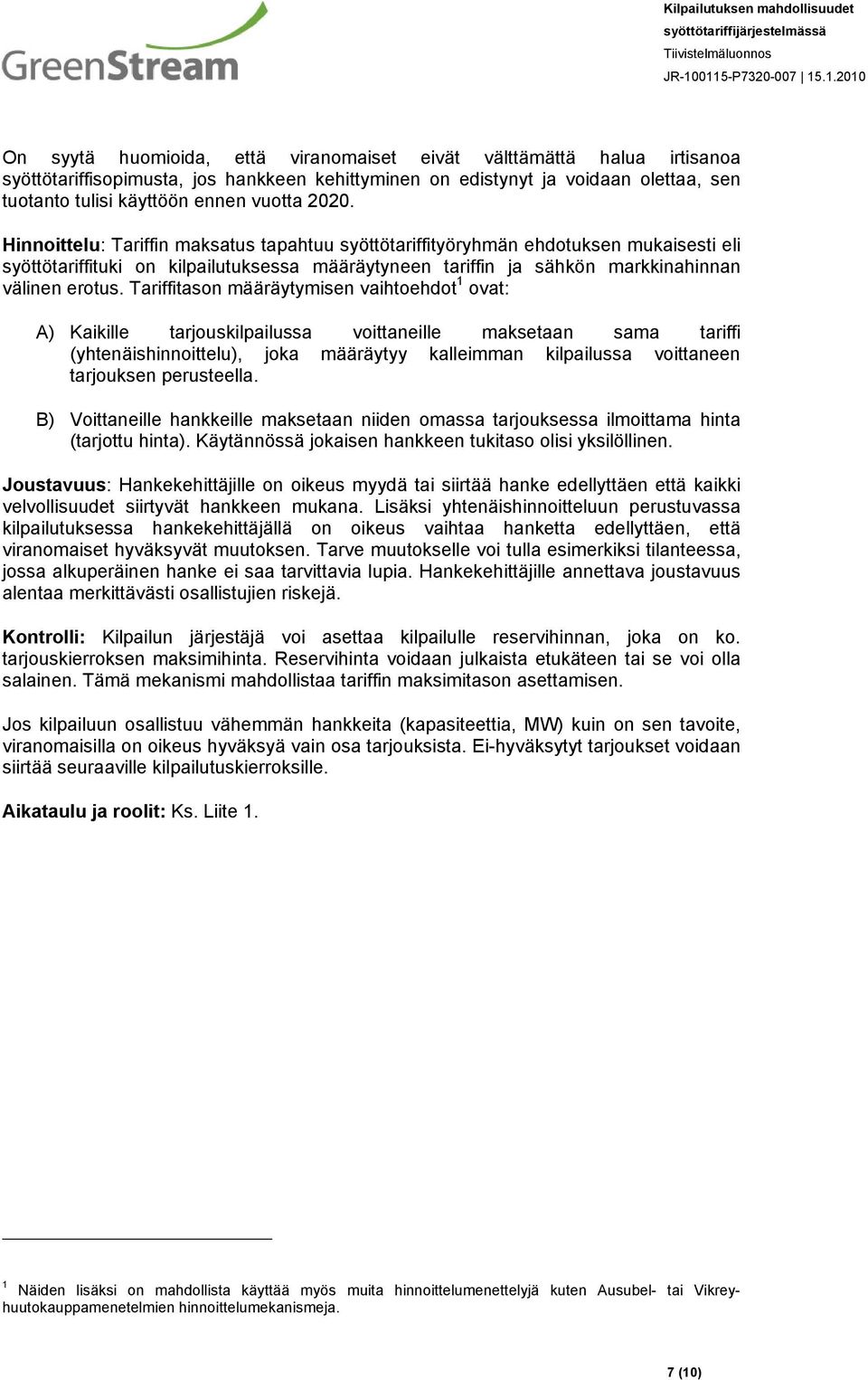 Tariffitason määräytymisen vaihtoehdot 1 ovat: A) Kaikille tarjouskilpailussa voittaneille maksetaan sama tariffi (yhtenäishinnoittelu), joka määräytyy kalleimman kilpailussa voittaneen tarjouksen