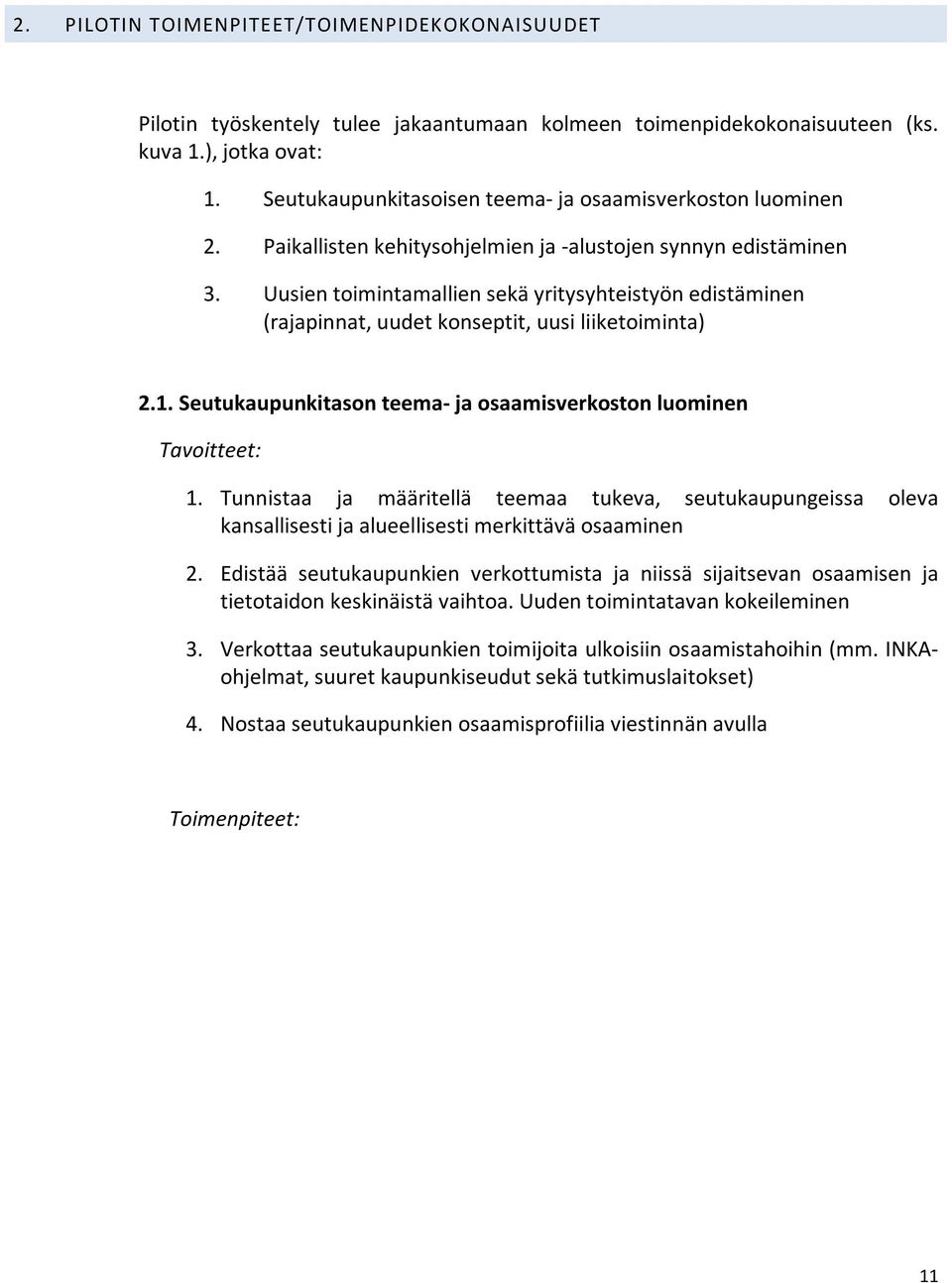 Uusien toimintamallien sekä yritysyhteistyön edistäminen (rajapinnat, uudet konseptit, uusi liiketoiminta) 2.1. Seutukaupunkitason teema- ja osaamisverkoston luominen Tavoitteet: 1.