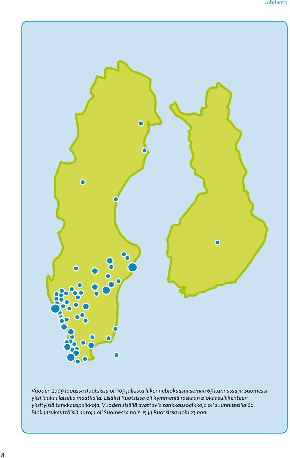 Lisäksi Ruotsissa oli kymmeniä raskaan biokaasuliikenteen yksityisiä tankkauspaikkoja.