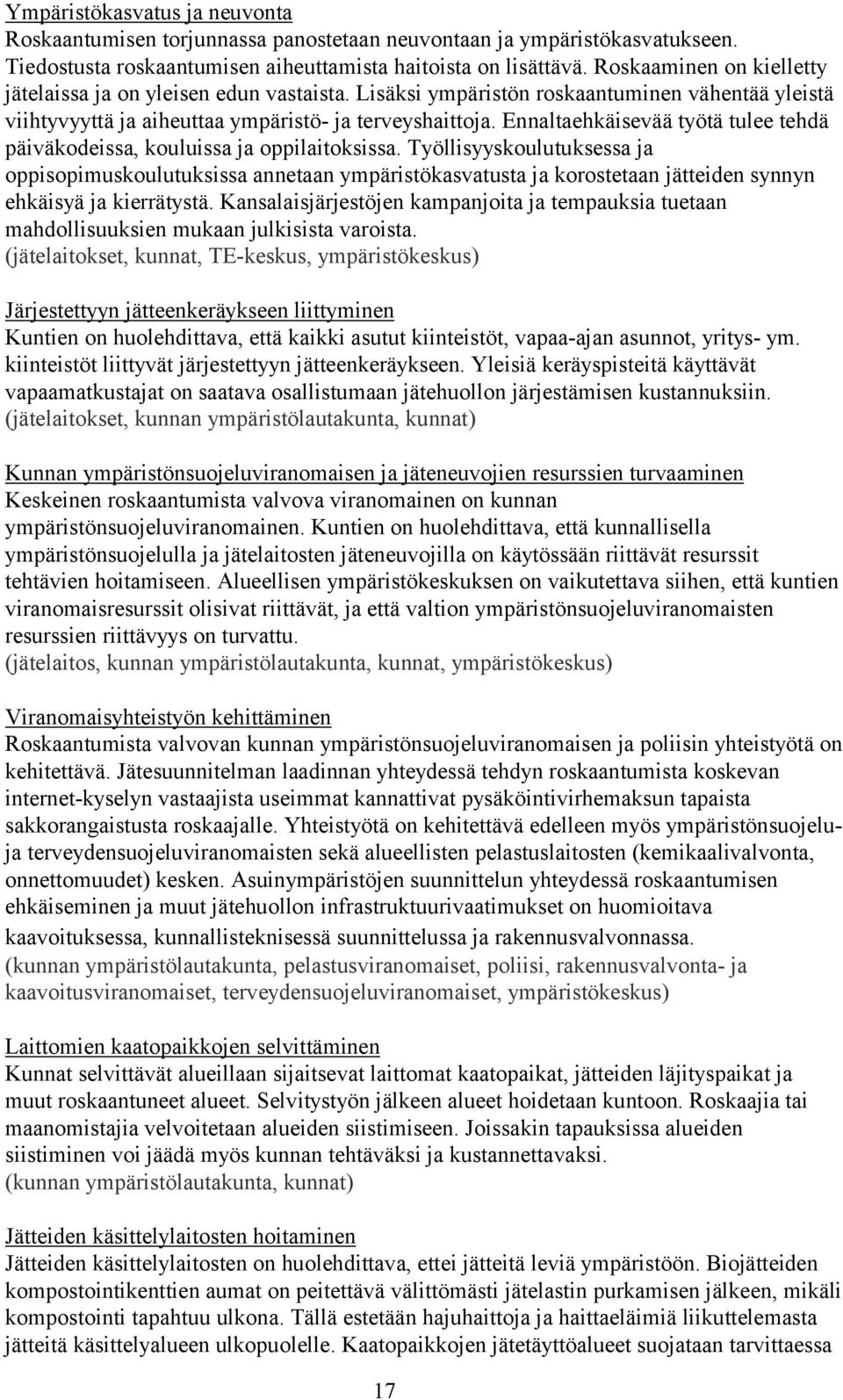 Ennaltaehkäisevää työtä tulee tehdä päiväkodeissa, kouluissa ja oppilaitoksissa.