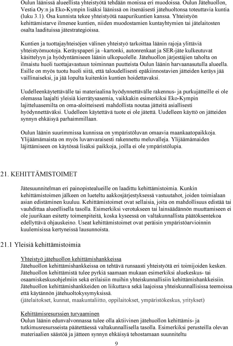 Kuntien ja tuottajayhteisöjen välinen yhteistyö tarkoittaa läänin rajoja ylittäviä yhteistyömuotoja.