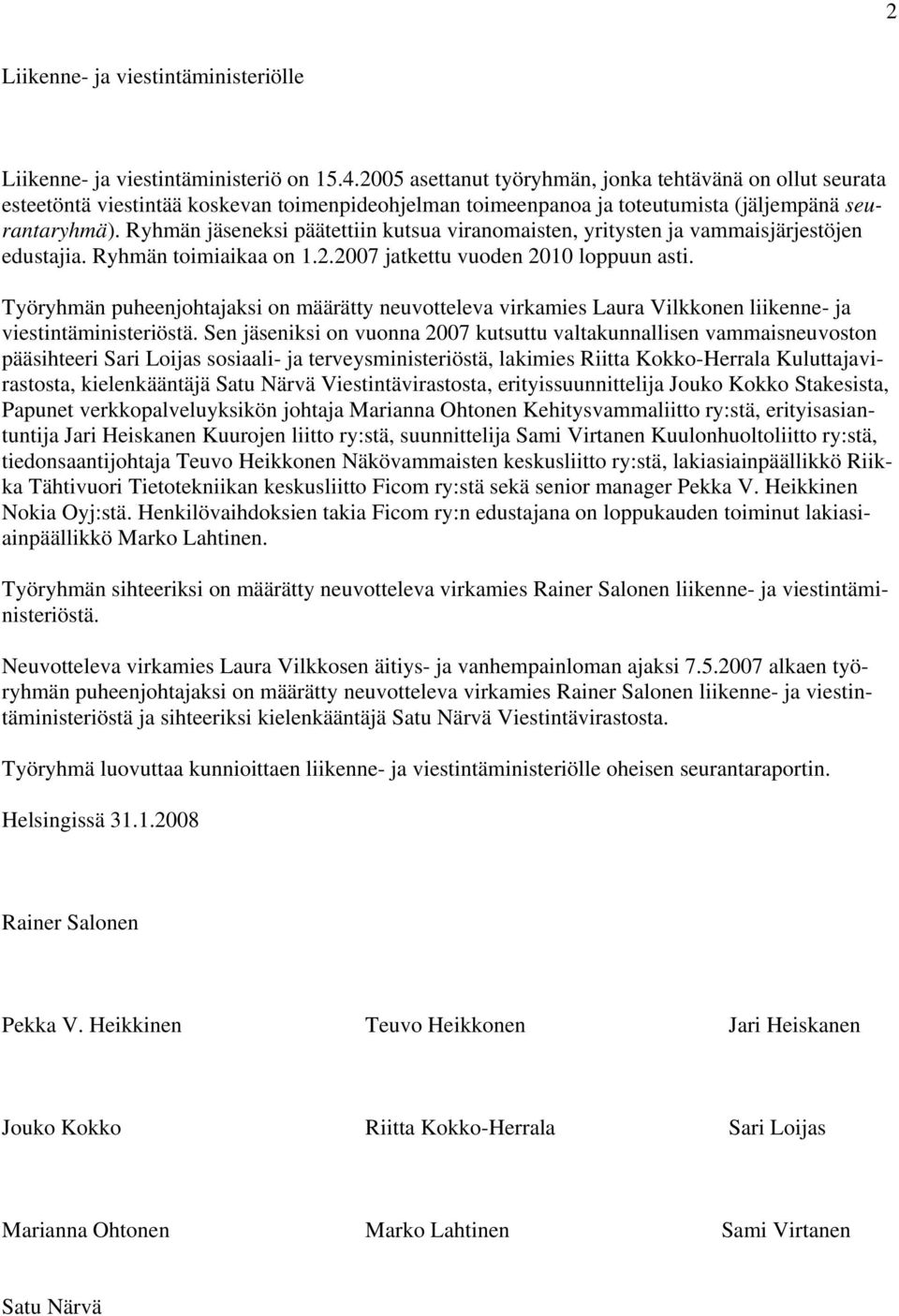 Työryhmän puheenjohtajaksi on määrätty neuvotteleva virkamies Laura Vilkkonen liikenne- ja viestintäministeriöstä.