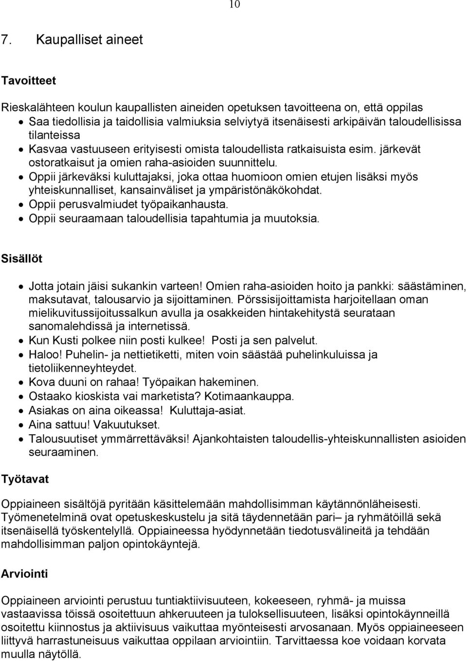 Oppii järkeväksi kuluttajaksi, joka ottaa huomioon omien etujen lisäksi myös yhteiskunnalliset, kansainväliset ja ympäristönäkökohdat. Oppii perusvalmiudet työpaikanhausta.